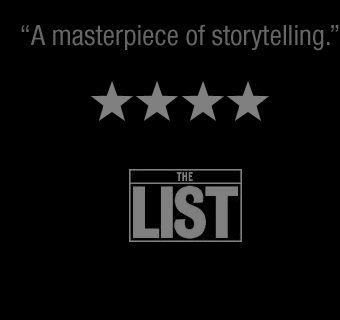 A masterpiece of storytelling. -– The List, Edinburgh